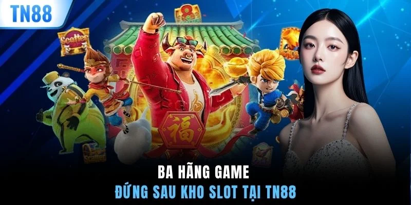 Ba hãng game đứng sau kho slot tại TN88