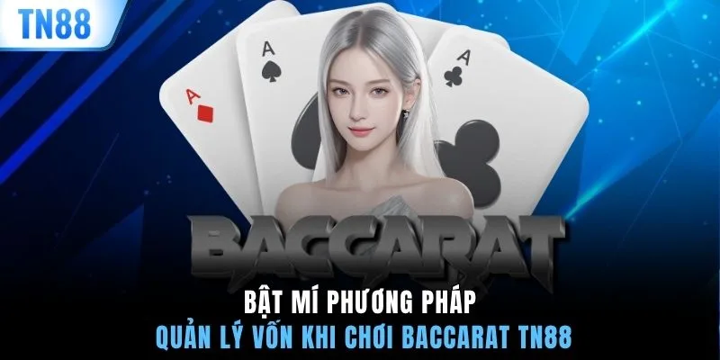 Bật mí phương pháp quản lý vốn khi chơi Baccarat TN88