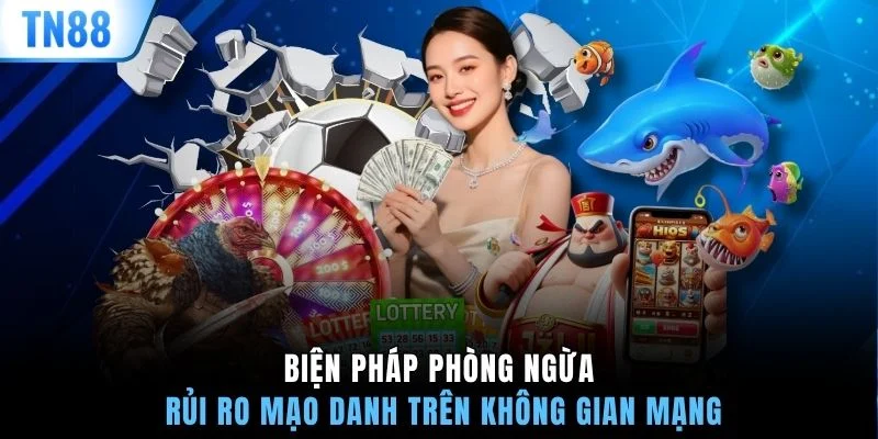 Biện pháp phòng ngừa rủi ro mạo danh trên không gian mạng