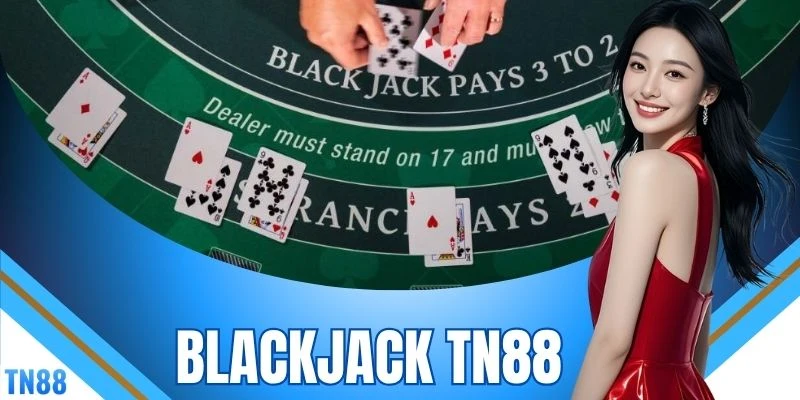 Blackjack TN88 - Nắm Bắt Trọn Bộ 4 Chiến Thuật Thắng Lớn