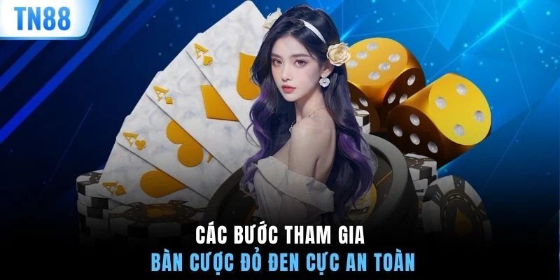 Các bước tham gia bàn cược đỏ đen cực an toàn