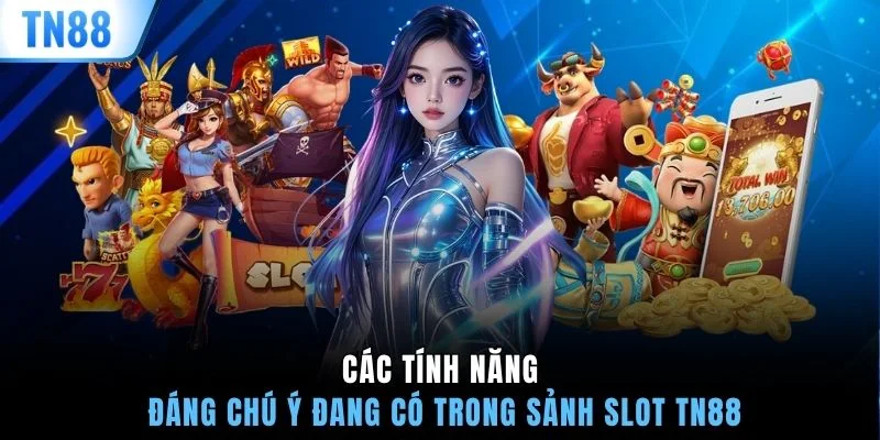 Các tính năng đáng chú ý đang có trong sảnh Slot TN88