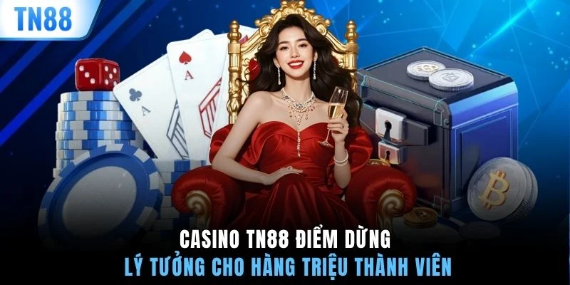 Casino TN88 điểm dừng lý tưởng cho hàng triệu thành viên