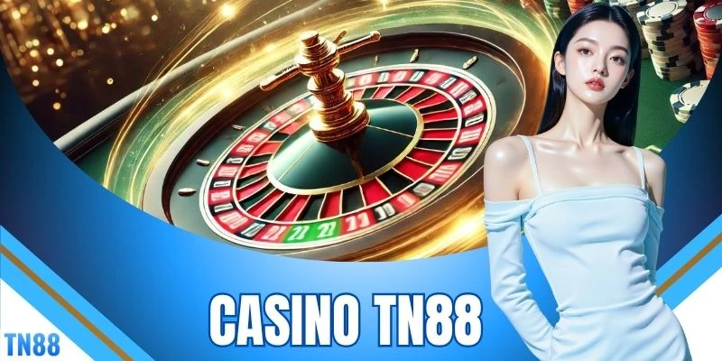 Trải Nghiệm Cá Cược Casino TN88 Với 100 Bàn Cược Phát HD 4K