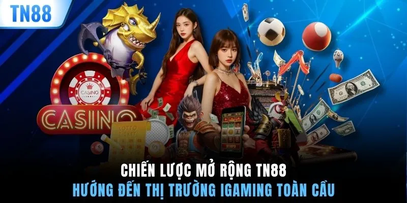 Chiến lược mở rộng TN88 hướng đến thị trường iGaming toàn cầu