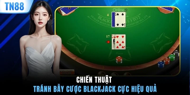 Chiến thuật tránh bẫy cược blackjack cực hiệu quả