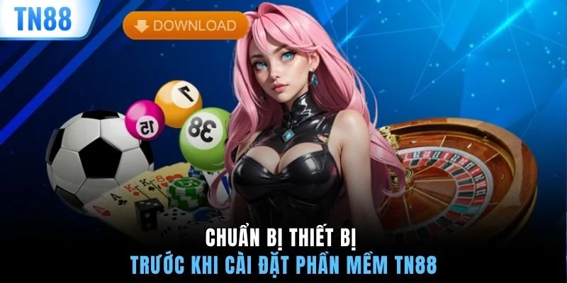 Chuẩn bị thiết bị trước khi cài đặt phần mềm TN88