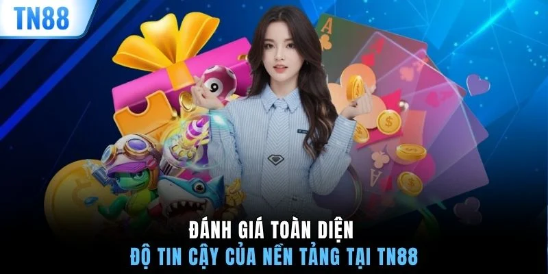 Đánh giá toàn diện độ tin cậy của nền tảng tại TN88