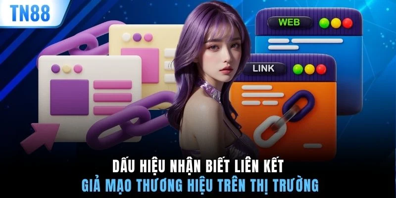 Dấu hiệu nhận biết liên kết giả mạo thương hiệu trên thị trường