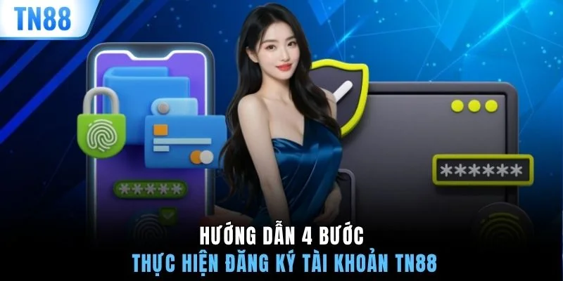 Hướng dẫn 4 bước thực hiện đăng ký tài khoản TN88