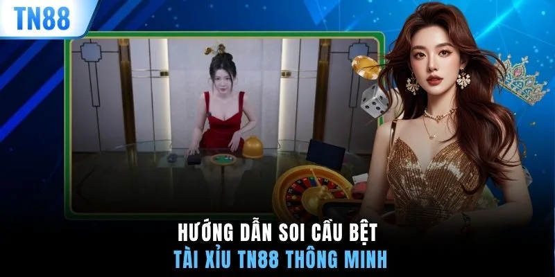 Hướng dẫn soi cầu bệt Tài Xỉu TN88 thông minh