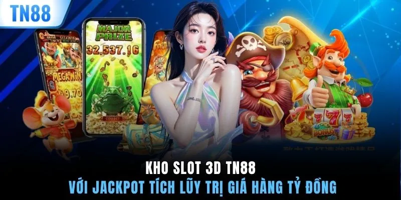 Kho Slot 3D TN88 với Jackpot tích lũy trị giá hàng tỷ đồng