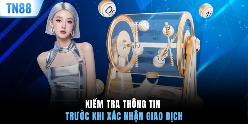 Kiểm tra thông tin trước khi xác nhận giao dịch