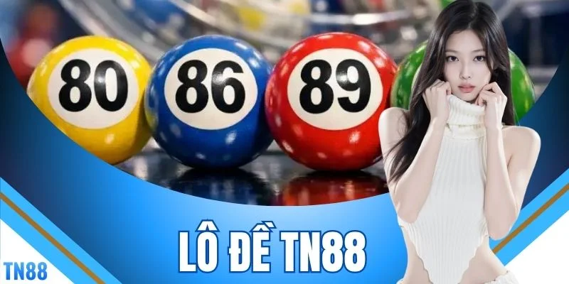 Lô Đề TN88 2026 - Hình Thức Phổ Biến Và Cách Tính Tiền