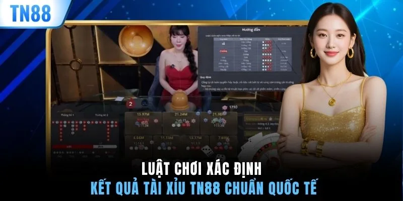 Luật chơi xác định kết quả Tài Xỉu TN88 chuẩn quốc tế