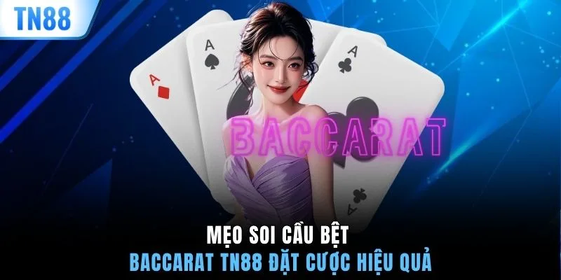 Mẹo soi cầu bệt Baccarat TN88 đặt cược hiệu quả