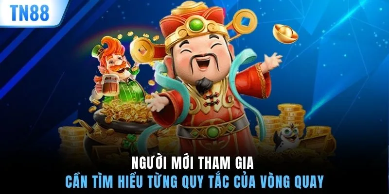 Người mới tham gia cần tìm hiểu từng quy tắc của vòng quay