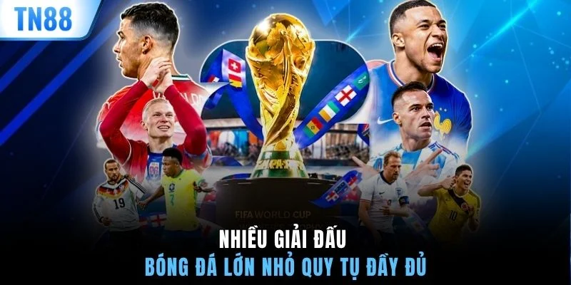Nhiều giải đấu bóng đá lớn nhỏ quy tụ đầy đủ