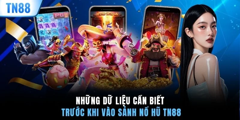Những dữ liệu cần biết trước khi vào sảnh nổ hũ TN88
