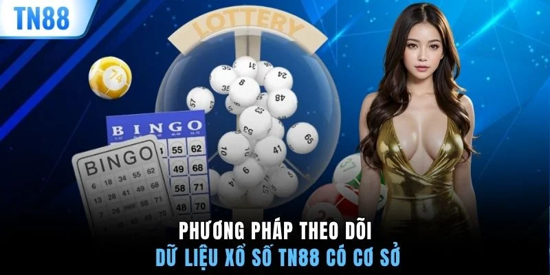 Phương pháp theo dõi dữ liệu xổ số TN88 có cơ sở