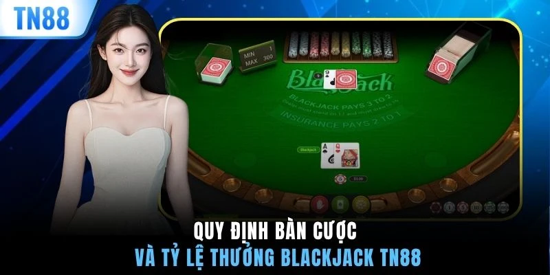 Quy định bàn cược và tỷ lệ thưởng blackjack TN88