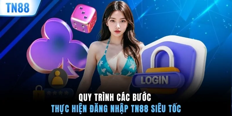 Quy trình các bước thực hiện đăng nhập TN88 siêu tốc