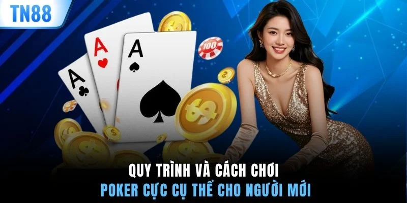 Quy trình và cách chơi Poker cực cụ thể cho người mới