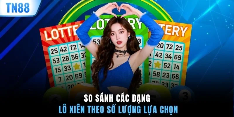 So sánh các dạng lô xiên theo số lượng lựa chọn