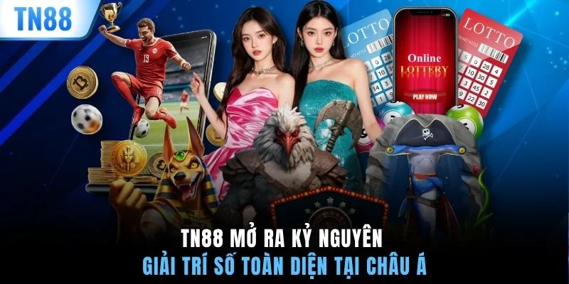 TN88 mở ra kỷ nguyên giải trí số toàn diện tại Châu Á