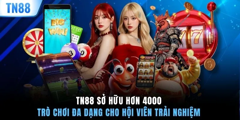TN88 sở hữu hơn 4000 trò chơi đa dạng cho hội viên trải nghiệm