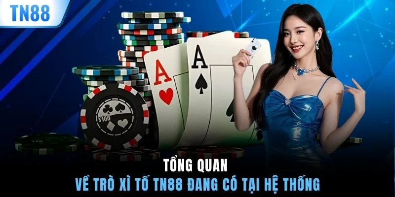 Tổng quan về trò xì tố TN88 đang có tại hệ thống