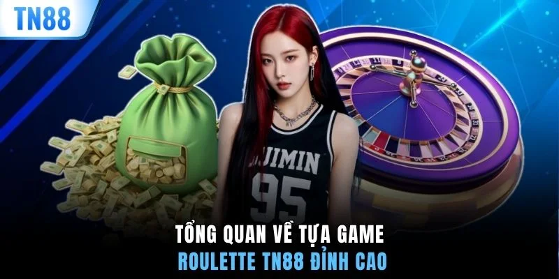 Tổng quan về tựa game roulette TN88 đỉnh cao