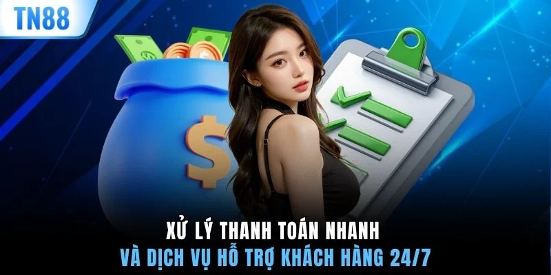 Xử lý thanh toán nhanh và dịch vụ hỗ trợ khách hàng 24/7